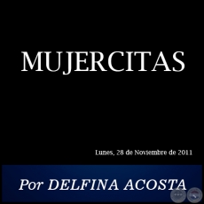 MUJERCITAS - Por DELFINA ACOSTA - Lunes, 28 de Noviembre de 2011